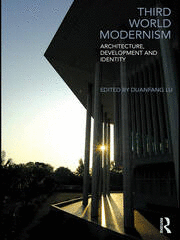 THIRD WORLD MODERNISM: ARCHITECTURE, DEVELOPMENT AND IDENTITY