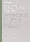 NEW PUBLIC WORKS: ARCHITECTURE, PLANNING, AND POLITICS (NEW CITY BOOKS)
