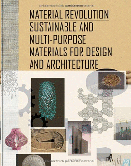 MATERIAL REVOLUTION. SUSTAINABLE AND MULTI-PURPOSE MATERIALS FOR DESIGN AND ARCHITECTURE