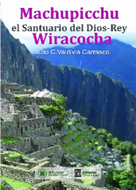 MACHUPICCHU  EL SANTUARIO DEL DIOS-REY WIRACOCHA