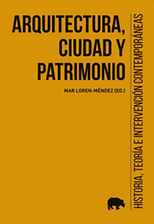ARQUITECTURA, CIUDAD Y PATRIMONIO : HISTORIA, TEORÍA E INTERVENCIÓN CONTEMPORÁNEAS