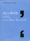 ALEX WEBB HABLA CON MAX KOZLOFF