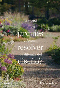 EL SUEÑO DE LOS JARDINES Y ¿CÓMO RESOLVER LOS DILEMAS DEL DISEÑO?